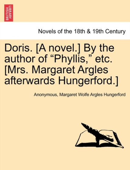 Doris. [A Novel.] by the Author of Phyllis, Etc. [Mrs. Margaret Argles Afterwards Hungerford.] by Anonymous - Paperback