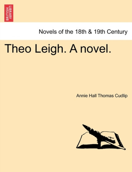 Theo Leigh. a Novel. by Annie Hall Thomas Cudlip - Paperback