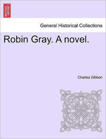 Robin Gray. a Novel. by Charles Gibbon - Paperback