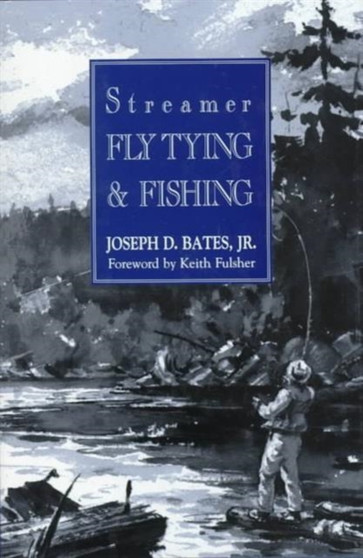 Streamer Fly Tying and Fishing by Joseph Bates - Hardback