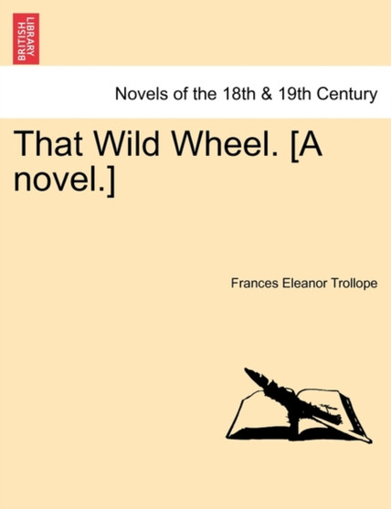 That Wild Wheel. [A Novel.] Vol. III by Frances Eleanor Trollope - Paperback