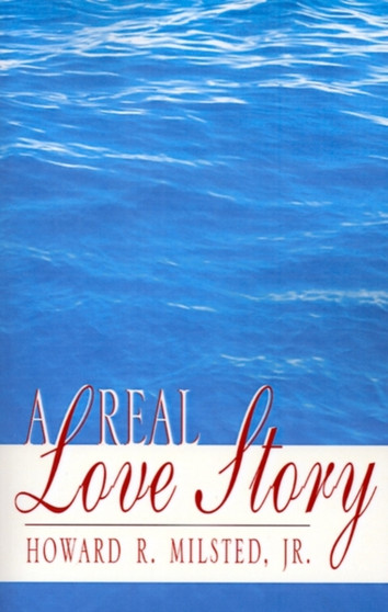 A Real Love Story by Howard R Jr Milsted - Paperback