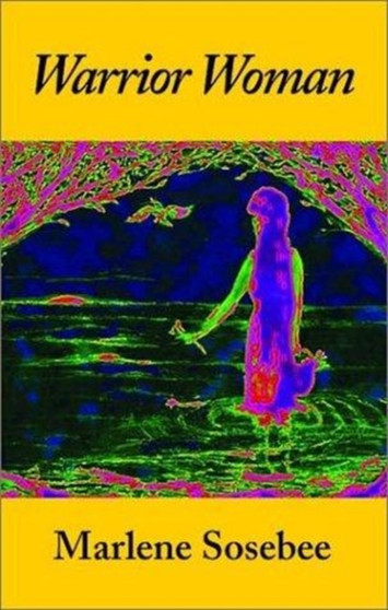 Warrior Woman : Based on the Story of Nancy Ward by Marlene Sosebee - Paperback