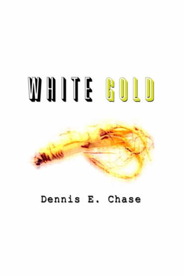 White Gold by Dennis E. Chase - Hardback