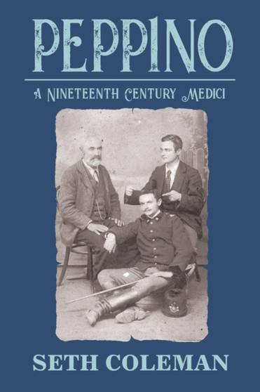 Peppino : A Nineteenth Century Medici by Seth Coleman - Paperback