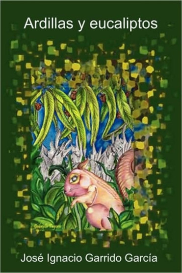 Ardillas Y Eucaliptos by Jose Ignacio Garrido Garcia - Paperback