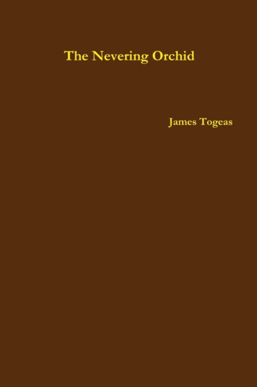 The Nevering Orchid by James Togeas - Paperback