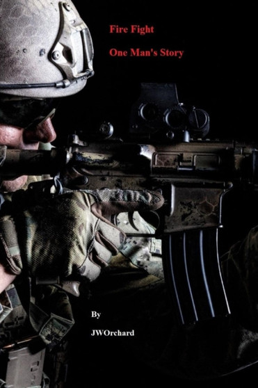 Fire Fight One Man's Story by Jw Orchard - Paperback