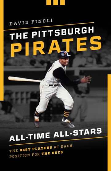 The Pittsburgh Pirates All-Time All-Stars : The Best Players at Each Position for the Bucs by David Finoli - Paperback
