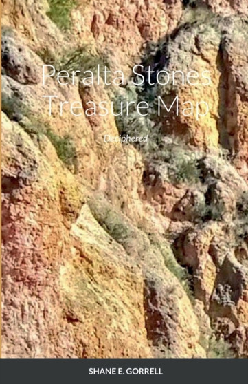 Peralta Stones Treasure : Deciphered by Shane E Gorrell - Paperback