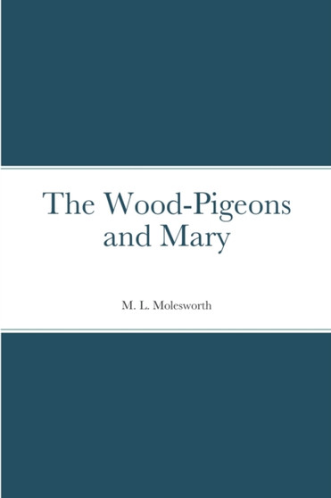 The Wood-Pigeons and Mary by M L Molesworth - Paperback