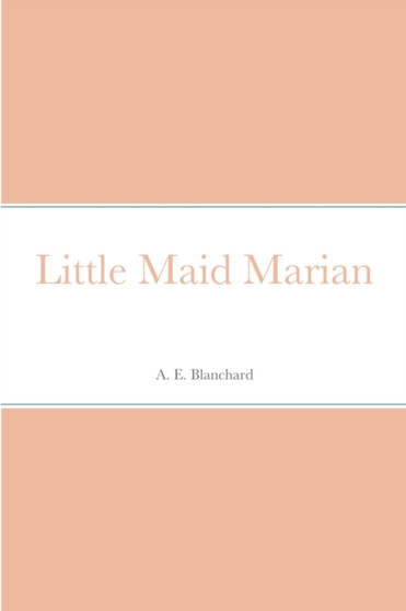 Little Maid Marian by A E Blanchard - Paperback