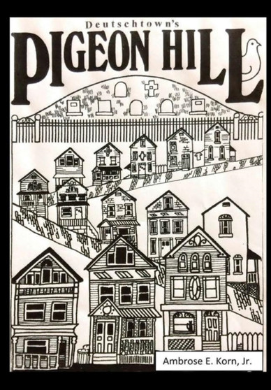 Deutschtown's Pigeon Hill by Ambrose E. Korn Jr. - Hardback