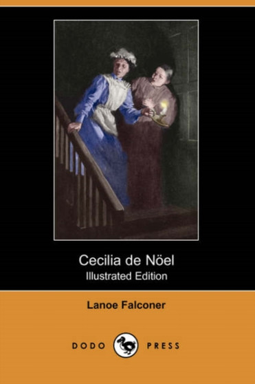 Cecilia de Noel (Illustrated Edition) (Dodo Press) by Lanoe Falconer - Paperback