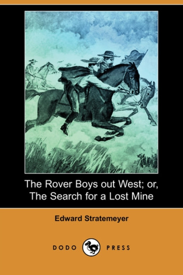 The Rover Boys Out West; Or, the Search for a Lost Mine (Dodo Press) by Edward Stratemeyer - Paperback