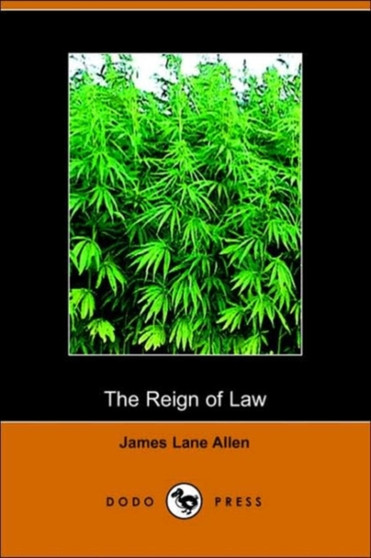 The Reign of Law; A Tale of the Kentucky Hemp Fields (Dodo Press) by James Lane Allen - Paperback