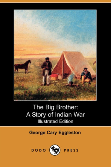 The Big Brother : A Story of Indian War (Illustrated Edition) (Dodo Press) by George Cary Eggleston - Paperback