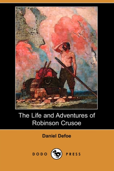 The Life and Adventures of Robinson Crusoe (1808 Edition) (Dodo Press) by Daniel Defoe - Paperback
