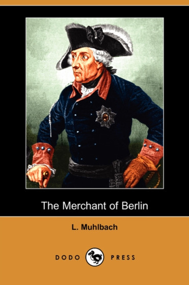 The Merchant of Berlin (Dodo Press) by L Muhlbach - Paperback