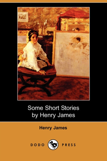 Some Short Stories by Henry James (Dodo Press) by Henry James - Paperback