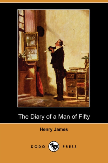 The Diary of a Man of Fifty (Dodo Press) by Henry James - Paperback