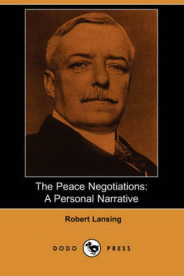 The Peace Negotiations : A Personal Narrative (Dodo Press) by Robert Lansing - Paperback