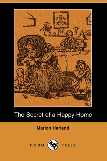 The Secret of a Happy Home (Dodo Press) by Marion Harland - Paperback