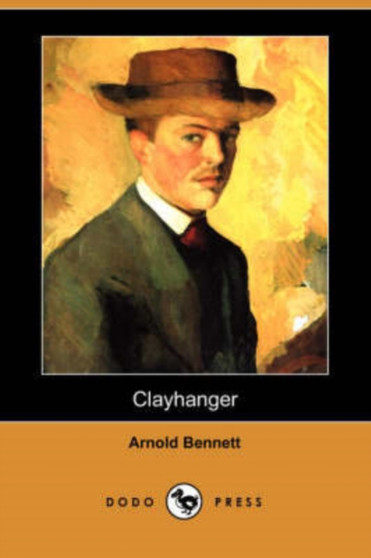 Clayhanger (Dodo Press) by Arnold Bennett - Paperback