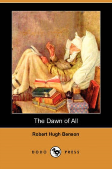 The Dawn of All (Dodo Press) by Msgr Robert Hugh Benson - Paperback