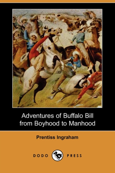 Adventures of Buffalo Bill from Boyhood to Manhood (Dodo Press) by Prentiss Ingraham - Paperback