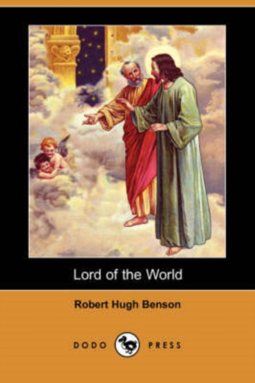 Lord of the World (Dodo Press) by Msgr Robert Hugh Benson - Paperback