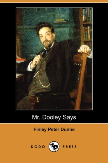 Mr. Dooley Says (Dodo Press) by Finley Peter Dunne - Paperback