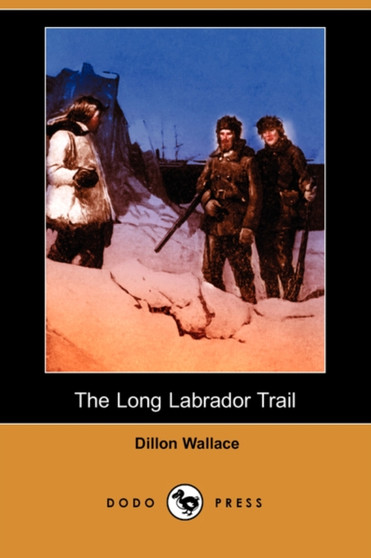 The Long Labrador Trail by Dillon Wallace - Paperback