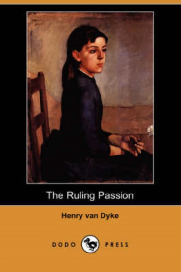 The Ruling Passion (Dodo Press) by Henry Van Dyke - Paperback