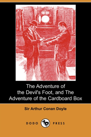 The Adventure of the Devil's Foot, and the Adventure of the Cardboard Box (Dodo Press) by Sir Arthur Conan Doyle - Paperback