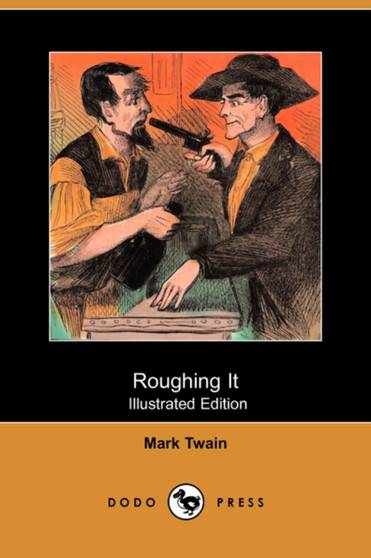 Roughing It (Illustrated Edition) (Dodo Press) by Mark Twain - Paperback