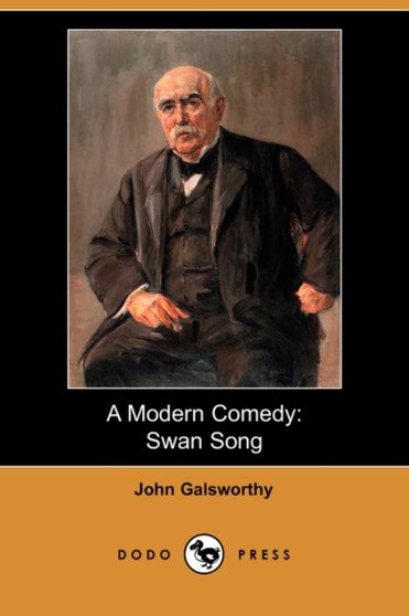 A Modern Comedy : Swan Song (Dodo Press) by Sir John Galsworthy - Paperback