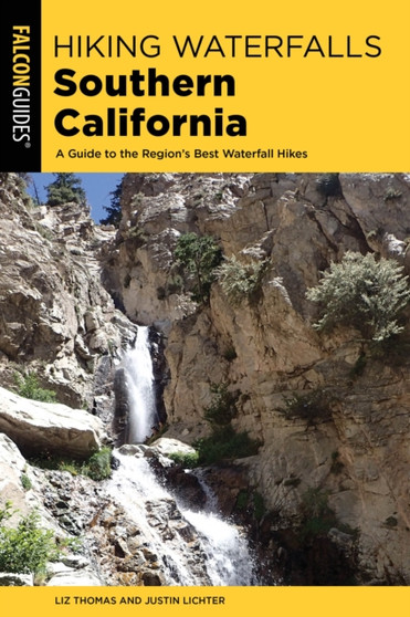 Hiking Waterfalls Southern California : A Guide to the Region's Best Waterfall Hikes by Elizabeth Thomas - Paperback