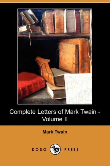 Complete Letters of Mark Twain - Volume II (Dodo Press) by Mark Twain - Paperback