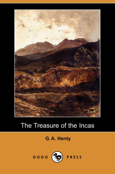 The Treasure of the Incas (Dodo Press) by G a Henty - Paperback