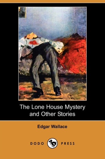 The Lone House Mystery and Other Stories (Dodo Press) by Edgar Wallace - Paperback