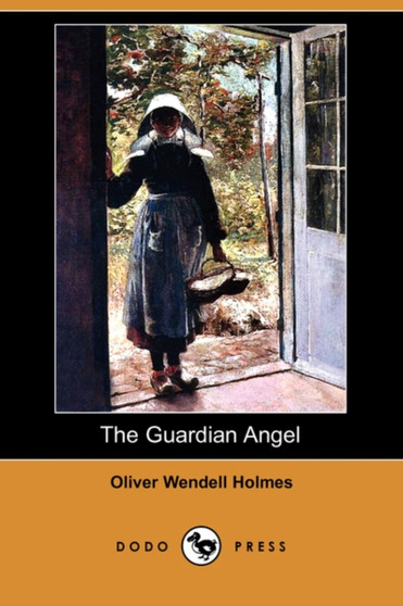 The Guardian Angel (Dodo Press) by Oliver Wendell Holmes - Paperback