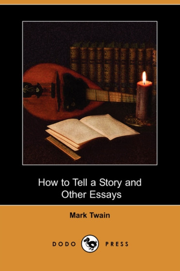 How to Tell a Story and Other Essays (Dodo Press) by Mark Twain - Paperback
