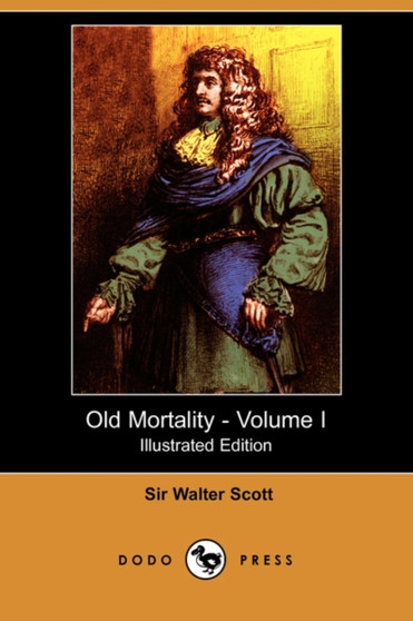 Old Mortality - Volume I (Illustrated Edition) (Dodo Press) by Sir Walter Scott - Paperback
