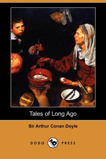 Tales of Long Ago (Dodo Press) by Sir Arthur Conan Doyle - Paperback