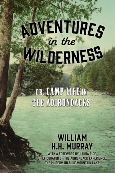Adventures in the Wilderness : Or, Camp Life in the Adirondacks by W.H.H. Murray - Paperback