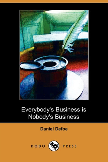 Everybody's Business Is Nobody's Business by Daniel Defoe - Paperback