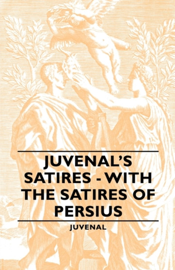 Juvenal's Satires - With The Satires Of Persius by Juvenal - Paperback