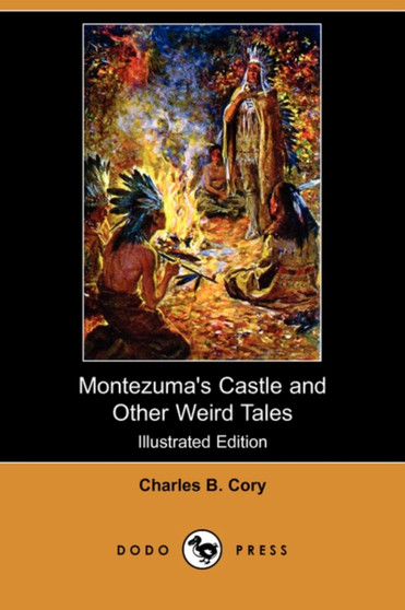 Montezuma's Castle and Other Weird Tales (Illustrated Edition) (Dodo Press) by Charles Barney Cory - Paperback