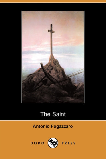 The Saint (Dodo Press) by Antonio Fogazzaro - Paperback